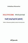 Polityczne prywatne metafizyczne