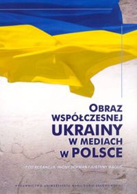 Obraz współczesnej Ukrainy w mediach w Polsce
