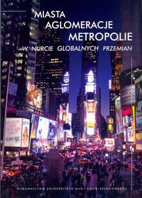 Miasta, aglomeracje, metropolie w nurcie globalnych przemian