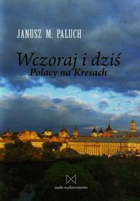 Wczoraj i dziś Polacy na Kresach