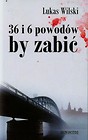 36 i 6 powodów by zabić