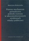 Prawny mechanizm prowadzenia polityki rozwoju w zdecentralizowanych strukturach władzy publicznej