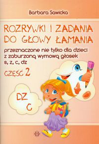 Rozrywki i zadania do głowy łamania część 2 przeznaczone nie tylko dla dzieci z zaburzoną wymową głosek s, z, c, dz