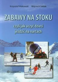 Zabawy na stoku czyli jak uczyć dzieci jeździć na nartach