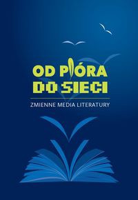 Od pióra do sieci Zmienne media literatury