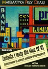 Matematyka przy okazji Zadania i testy dla klas IV-VI dostosowane do nowych podstaw programowych
