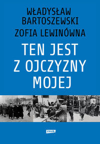 Ten jest z ojczyzny mojej Polacy z pomocą Żydom 1939-1945