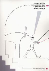 Rysunek dziecka w wieku od 3 do 12 lat a język wizualny nowych mediów