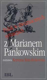 Polak w dwuznacznych sytuacjach. Z Marianem Pankowskim rozmawia Krystyna Ruta-Rutkowska
