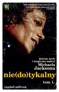 Nie(do)tykalny Dziwne życie i tragiczna śmierć Michaela Jacksona Tom 1