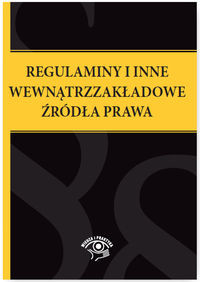 Regulaminy i inne wewnątrzzakładowe źródła prawa