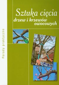 Sztuka cięcia drzew i krzewów owocowych