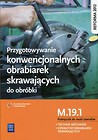 Przygotowywanie konwencjonalnych obrabiarek skrawających do obróbki Podręcznik do nauki zawodów M.19.1