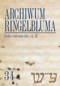Archiwum Ringelbluma. Konspiracyjne Archiwum Getta Warszawy, tom 34, Getto warszawskie II