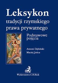 Leksykon tradycyjnego rzymskiego prawa prywatnego Podstawowe pojęcia Leksykon tradycyjnego rzymskie