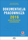 Dokumentacja pracownicza 2016 ponad 290 wzorów z komentarzem (z suplementem elektronicznym)