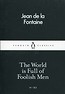 The World is Full of Foolish Men
