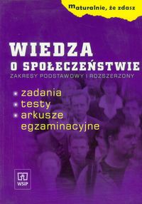 Maturalnie, że zdasz Wiedza o społeczeństwie Zakres podstawowy i rozszerzony Zadania, testy, arkusze egzaminacyjne