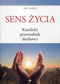 Sens życia Katolicki przewodnik duchowy