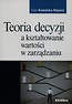 Teoria decyzji a kształtowanie wartości w zarządzaniu