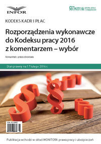 Rozporządzenia wykonawcze do Kodeksu pracy  2016 z komentarzem - wybór