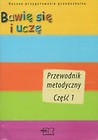 Bawię się i uczę Przewodnik metodyczny część 1-5 Roczne przygotowanie przedszkolne