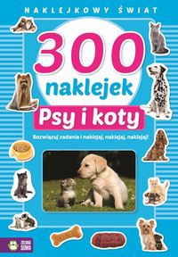 300 naklejek. Psy i koty. Naklejkowy świat