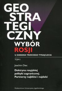 Geostrategiczny wybór Rosji u zarania trzeciego tysiąclecia Tom 1