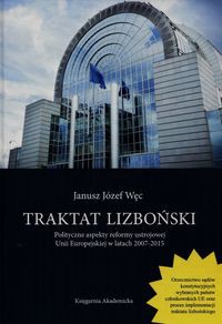 Traktat lizboński Polityczne aspekty reformy ustrojowej Unii Europejskiej w latach 2007-2015