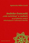 Arabsko-francuski code switching w mediach na przykładzie audycji telewizyjnych i radiowych Maroka