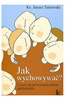 JAK WYCHOWYWAĆ?