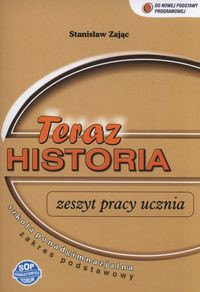Teraz historia Zeszyt pracy ucznia Zakres podstawowy