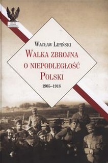 Walka zbrojna o niepodległość Polskiu 1905-1918