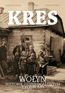 Kres. Wołyń. Historie dzieci ocalonych z pogromu