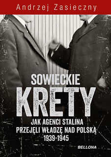 Sowieckie krety. Jak agenci Stalina przejęli władzę nad Polską 1939-1945