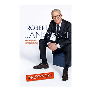 Przypadki. Robert Janowski, jakiego nie znacie, w szczerej rozmowie z Marią Szabłowską