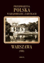 Przedwojenna Polska w krajobrazie i zabytkach. Warszawa