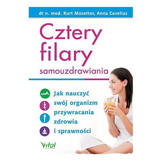 Cztery filary samouzdrawiania jak nauczyć swój organizm przywracania zdrowia i sprawności