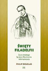 Święty Filadelfii. Życie św. biskupa J. Neumanna