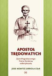 Apostoł trędowatych. Życie bł. Piotra Dondersa