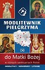 Modlitewnik pielgrzyma do Matki Bożej