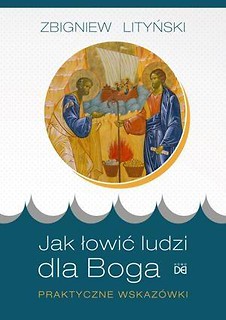 Jak łowić ludzi dla Boga. Praktyczne wskazówki
