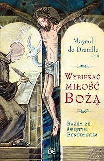 Wybierać miłość Bożą. Razem ze świętym Benedyktem