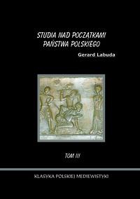 Studia nad początkami państwa polskiego Tom 3
