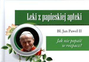 Leki z papieskiej apteki.Jak nie popaść w rozpacz
