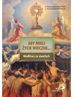 Aby mieli życie wieczne... Modlitwy za zmarłych