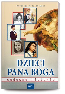 Dzieci Pana Boga. Cudowne historie
