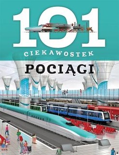 101 ciekawostek. Pociągi