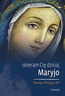 Obieram Cię dzisiaj Maryjo