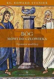 Bóg mówi do człowieka. Tajemnica modlitwy